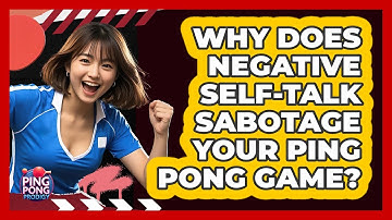 Why Does Negative Self-talk Sabotage Your Ping Pong Game? - Ping Pong Prodigy