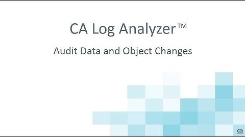 CA Log AnalyzerTM Audit Data and Object Changes