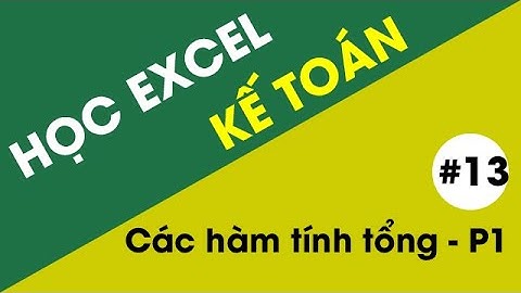 Học Excel Kế Toán - #13 Các hàm tính tổng SUM, SUMIF, SUMIFS, SUBTOTAL - Phần 1