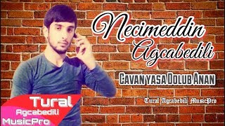 Necimeddin Agcabedili - Cavan Yasa Dolub Anan 2018 Seyir Super