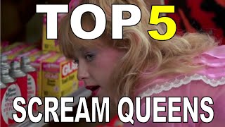 Top 5 Scream Queens of all TIME!