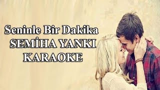 Seninle Bir Dakika - SEMİHA YANKI ( Enstrumental Karaoke ) Resimi