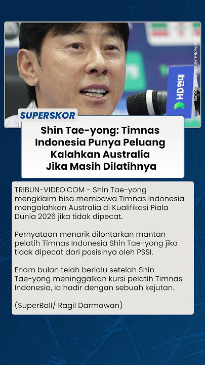 Shin Tae-yong Yakin Mampu Bawa Timnas Indonesia Kalahkan Australia Jika Tidak Dipecat PSSI