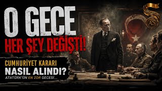 Atatürk O Gece Herkesi Karşısına Aldı