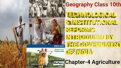 TECHNOLOGICAL AND INSTITUTIONAL REFORMS INTRODUCED BY THE GOVERNMENT OF INDIA||10||ENRICH GEOGRAPHY