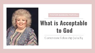 Famous What is Acceptable to God | 11/01/84 | Pastor Barbara Purcell Net Worth