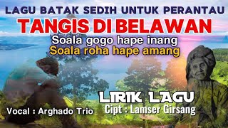 Lagu batak sedih | TANGIS DI BELAWAN | Cipt. Lamser Girsang | Lirik lagu untuk perantauan