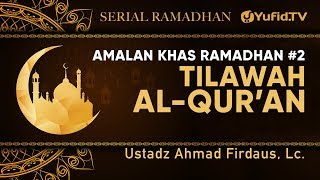 Serial Ramadhan : Tilawah Al Quran (Amalan Khas Ramadhan) - Ustadz Ahmad Firdaus, Lc.