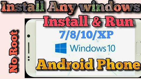 Install & Run Windows 7/8/10/XP on any android phone - No root