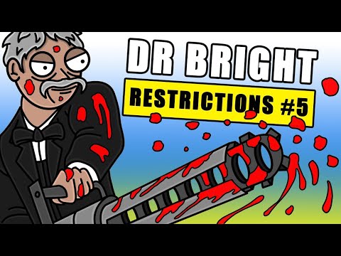 BRIGHT, STOP DISMEMBERING THINGS! - THINGS DR BRIGHT CANNOT DO #5