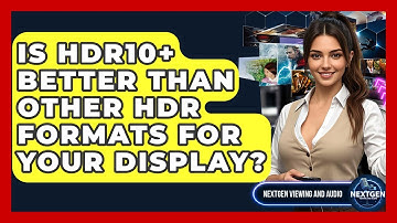 Is HDR10+ Better Than Other HDR Formats For Your Display? - NextGen Viewing and Audio
