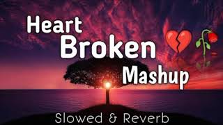Broken 💔 Mashup / Heart Broken Feelings 💔😔| Deep Pain Relief Mashup 🥺😞 / Sad Lofi Mix_up ||