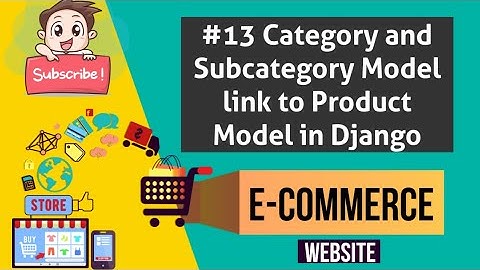 #13 Django Multi Vendor Ecommerce - Product Model In Link Category and Subcategory using Foreignkey