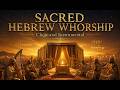 SACRED HEBREW WHORSHIP! Sons Hebraicos para Relaxar, Orar e Sentir a Presença de Deus