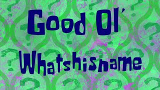 SpongeBob Voice Acting #171: Good Ol’ Whatshisname