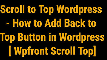 Scroll to Top Wordpress - How to Add Back to Top Button in Wordpress [ Wpfront Scroll Top]