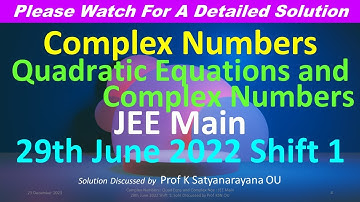 Complex Numbers: Quad Eqns&Compl.. :  JEE Main 29th June 2022 Shift 1: Soln Discussed by Prof KSN OU
