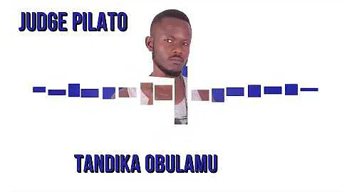Tandika Obulamu [Audio Visuals] By Judge Pilato