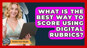 What Is The Best Way To Score Using Digital Rubrics? - Teacher Tech Toolbox