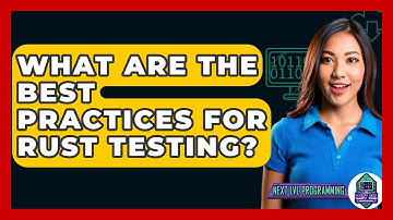 What Are The Best Practices For Rust Testing? - Next LVL Programming