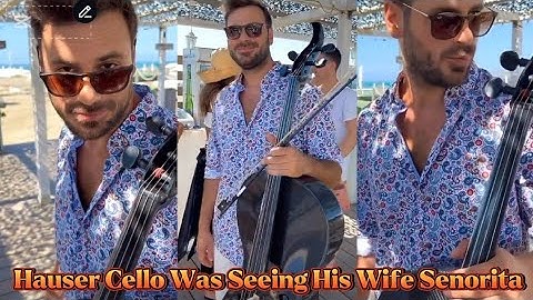 Hauser Cello: Seeing His Wife Senorita 💕🎻💖