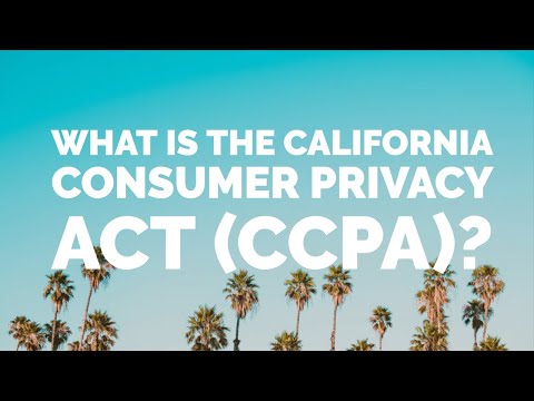 What Is The California Consumer Privacy Act (CCPA)?