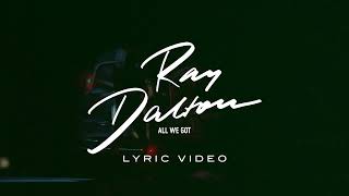 Ray Dalton - All We Got (Official Lyric Video)