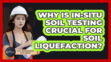 Why Is In-situ Soil Testing Crucial For Soil Liquefaction? - Civil Engineering Explained