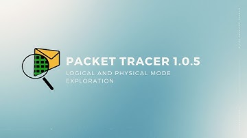 Packet Tracer 1.0.5 - Logical and Physical Mode Exploration