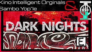 Dark Nights -  Kino IntelligentOrginals & Sambo Yop\