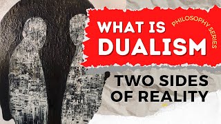 Two Sides of Reality: The Philosophy of Dualism