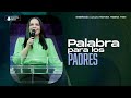 PALABRA PARA LOS PADRES - Pastora Yesenia Then