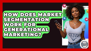 How Does Market Segmentation Work For Generational Marketing? - Trend Unwrapper
