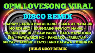 OPM LOVESONG VIRAL ( DISCO REMIX ) JHULS SCOT REMIX