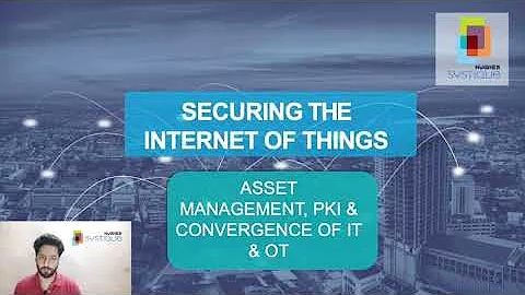 Securing IoT through Asset Management, PKI & IT OT Convergence