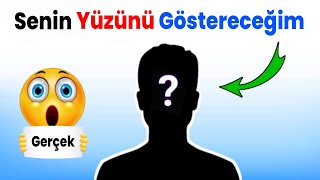 Bu Videoda Senin Yüzünü Göstereceğim %100 Gerçek