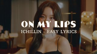 Ichillin 아이칠린 - On My Lips (Easy Lyrics)