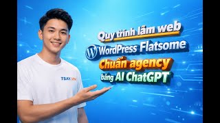 Quy trình làm web WordPress Flatsome chuẩn agency bằng AI ChatGPT miễn phí