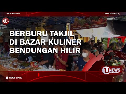 BERBURU TAKJIL DI BAZAR KULINER BENDUNGAN HILIR | U-NEWS