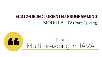 EC312-OBJECT ORIENTED PROGRAMMING : Multi Threading in JAVA  (Module IV : Part 3 [1 of 2])