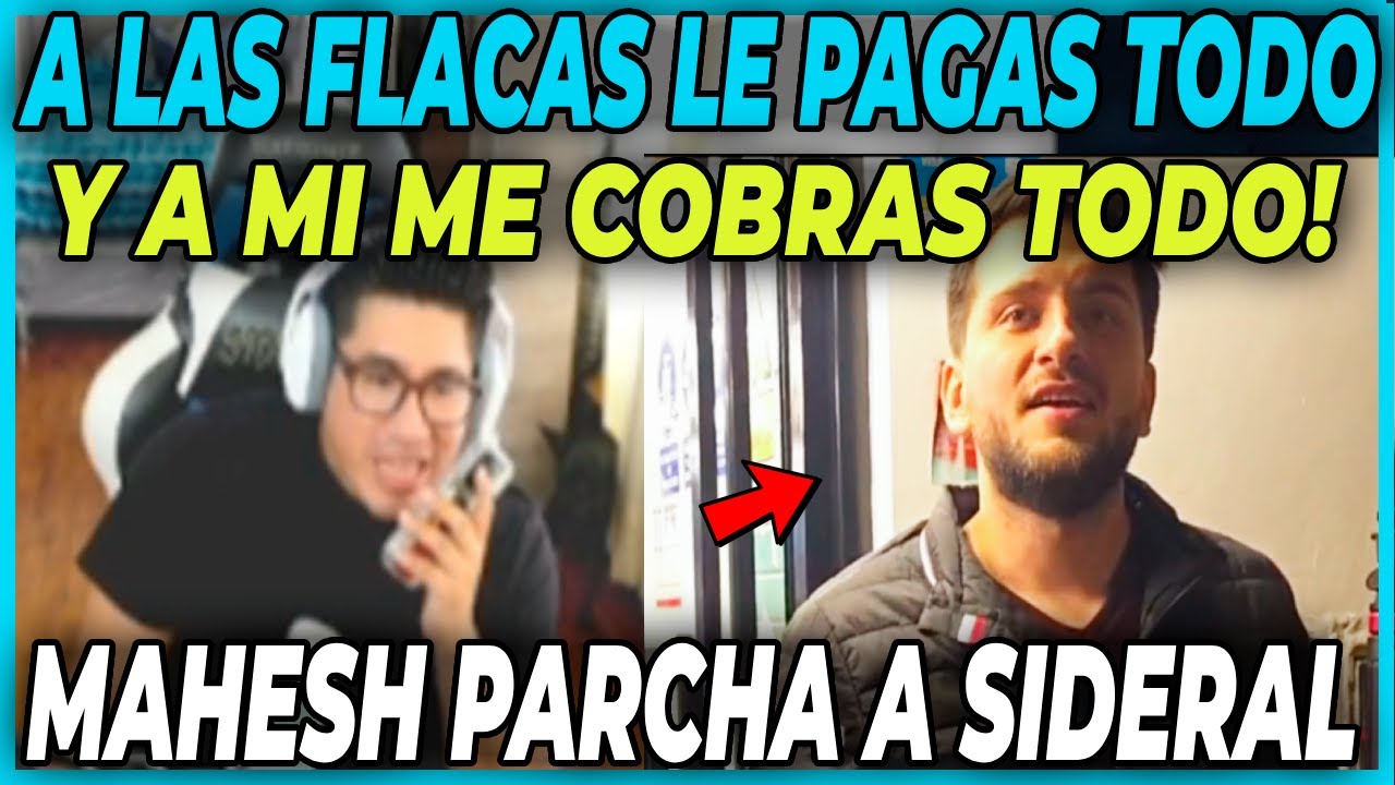 😲M4L AMIGO😲 SIDERAL ES PARCHADO POR MAHESH POR COBRARLE - A LAS FLACAS LE PAGAS TODO!