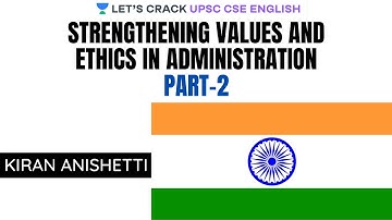 Strengthening Values and Ethics in Administration Part - 2 | UPSC CSE/IAS 2020 | Kiran Anishetti