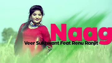 Naag // ( Veer Sukhwant Song 2018 ) And Renu Ranjit Song 2018 // Latest Punjabi Romantic Songs