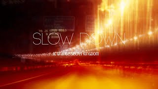 Slow Down