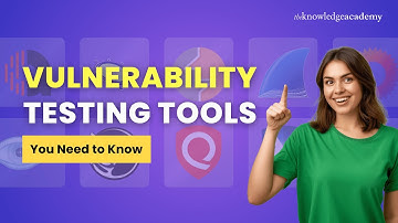 Top Vulnerability Testing Tools You Need to Know | Cybersecurity Tutorial | The Knowledge Academy