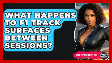 What Happens To F1 Track Surfaces Between Sessions? - Pole Position Experts