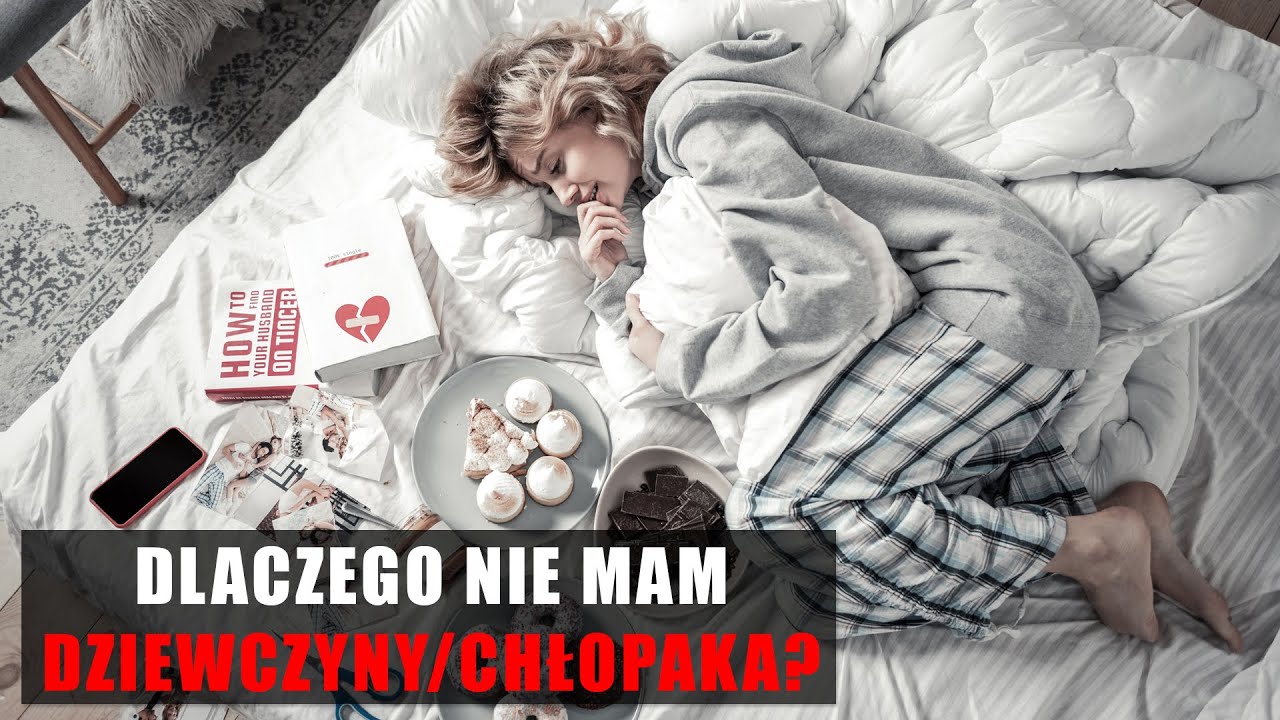 Dlaczego Nie Mam Dziewczyny Chlopaka Youtube