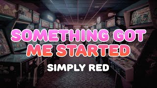 Simply Red - Something Got Me Started | Lyrics