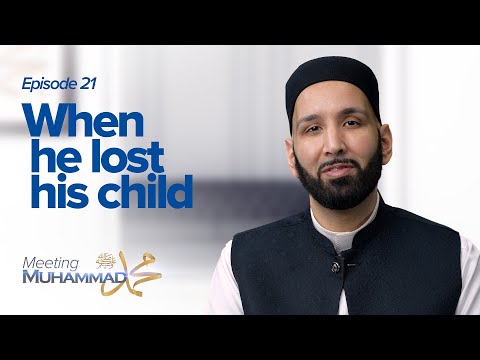 When He Lost His Child | Meeting Muhammad ﷺ Episode 21