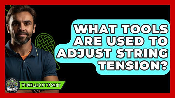 What Tools Are Used To Adjust String Tension? - The Racket Xpert
